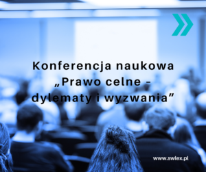 Read more about the article Konferencja naukowa „Prawo celne – dylematy i wyzwania”
