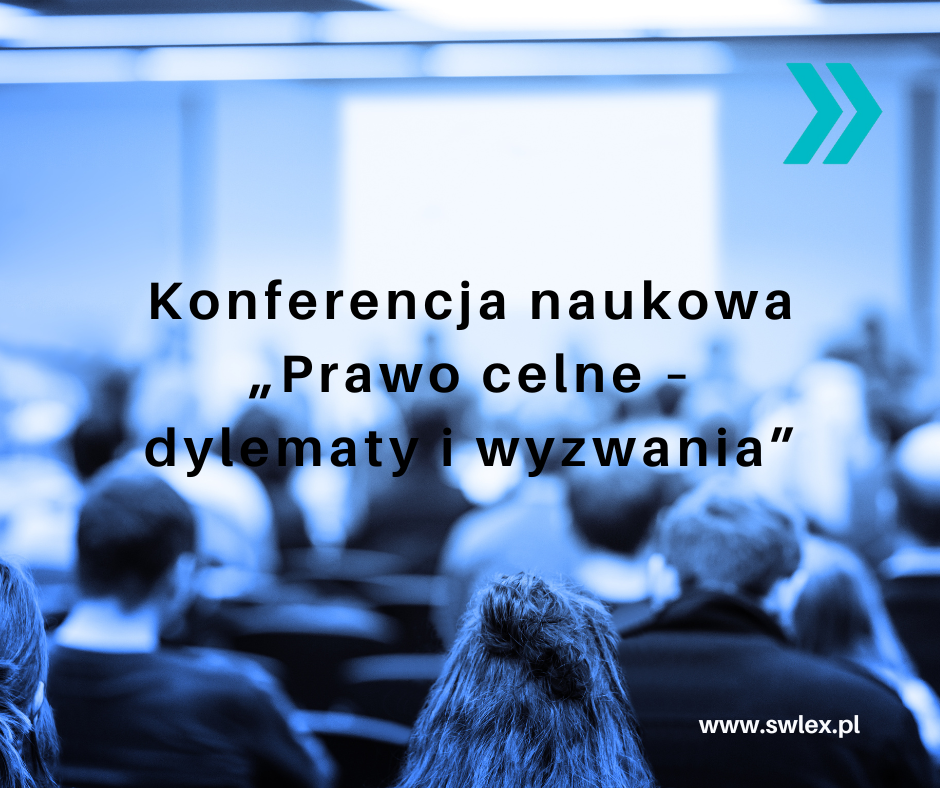You are currently viewing Konferencja naukowa „Prawo celne – dylematy i wyzwania”
