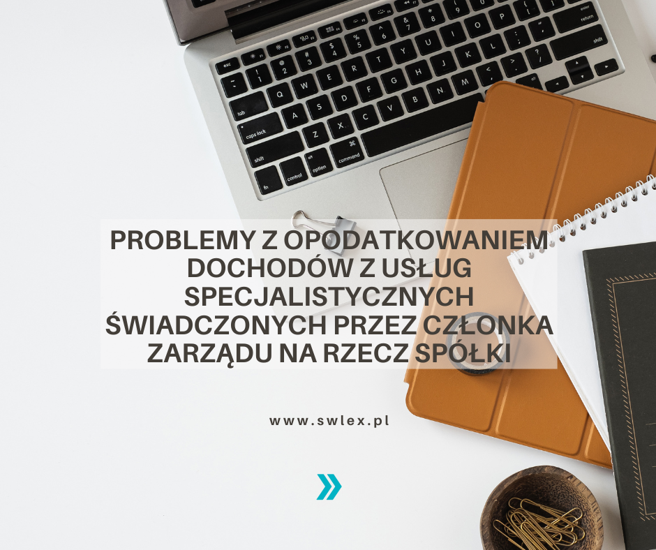 You are currently viewing Problemy z opodatkowaniem dochodów z usług specjalistycznych świadczonych przez członka zarządu na rzecz spółki